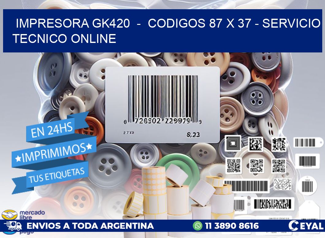 IMPRESORA GK420 - CODIGOS 87 x 37 - SERVICIO TECNICO ONLINE