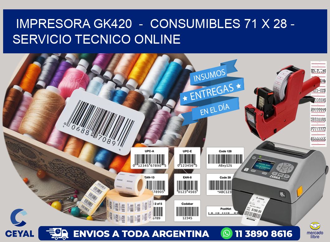IMPRESORA GK420  -  CONSUMIBLES 71 x 28 - SERVICIO TECNICO ONLINE