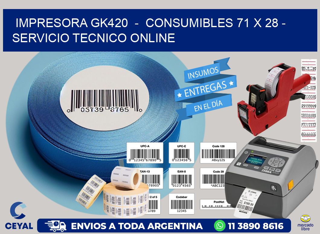IMPRESORA GK420  –  CONSUMIBLES 71 x 28 – SERVICIO TECNICO ONLINE
