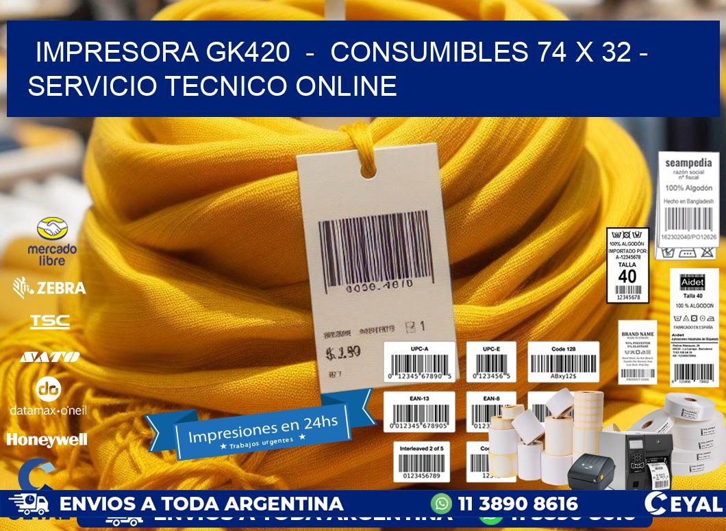 IMPRESORA GK420  -  CONSUMIBLES 74 x 32 - SERVICIO TECNICO ONLINE