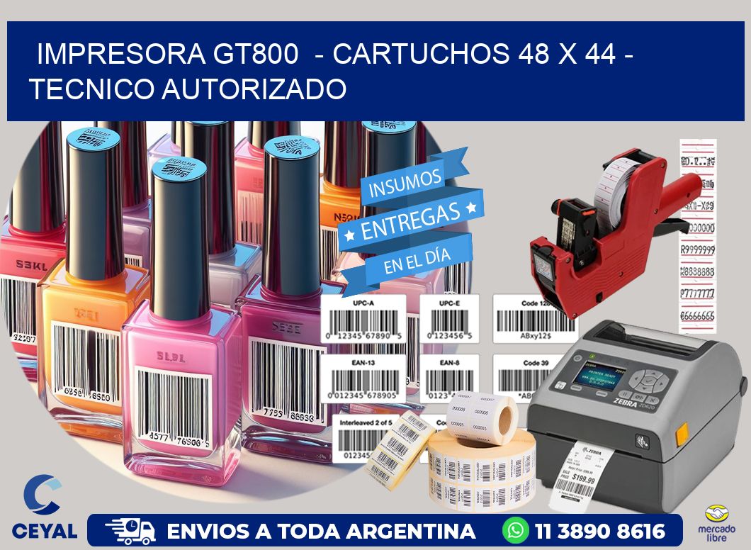 IMPRESORA GT800  - CARTUCHOS 48 x 44 - TECNICO AUTORIZADO