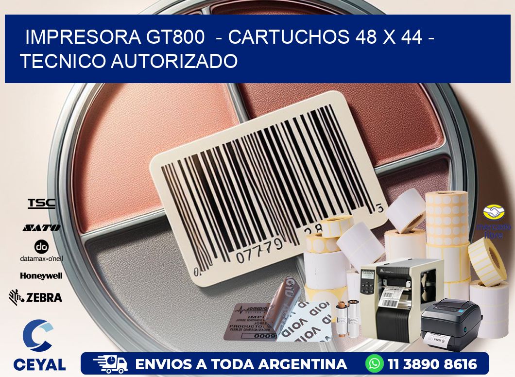 IMPRESORA GT800  - CARTUCHOS 48 x 44 - TECNICO AUTORIZADO
