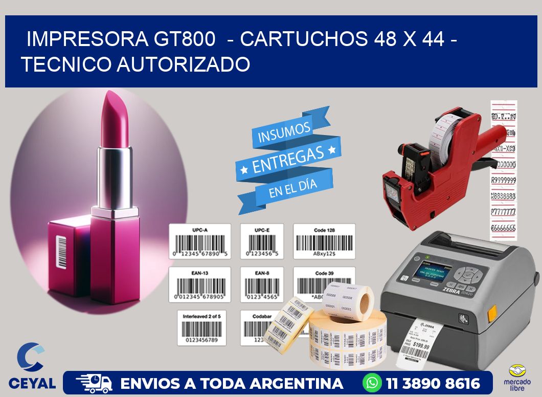 IMPRESORA GT800  - CARTUCHOS 48 x 44 - TECNICO AUTORIZADO