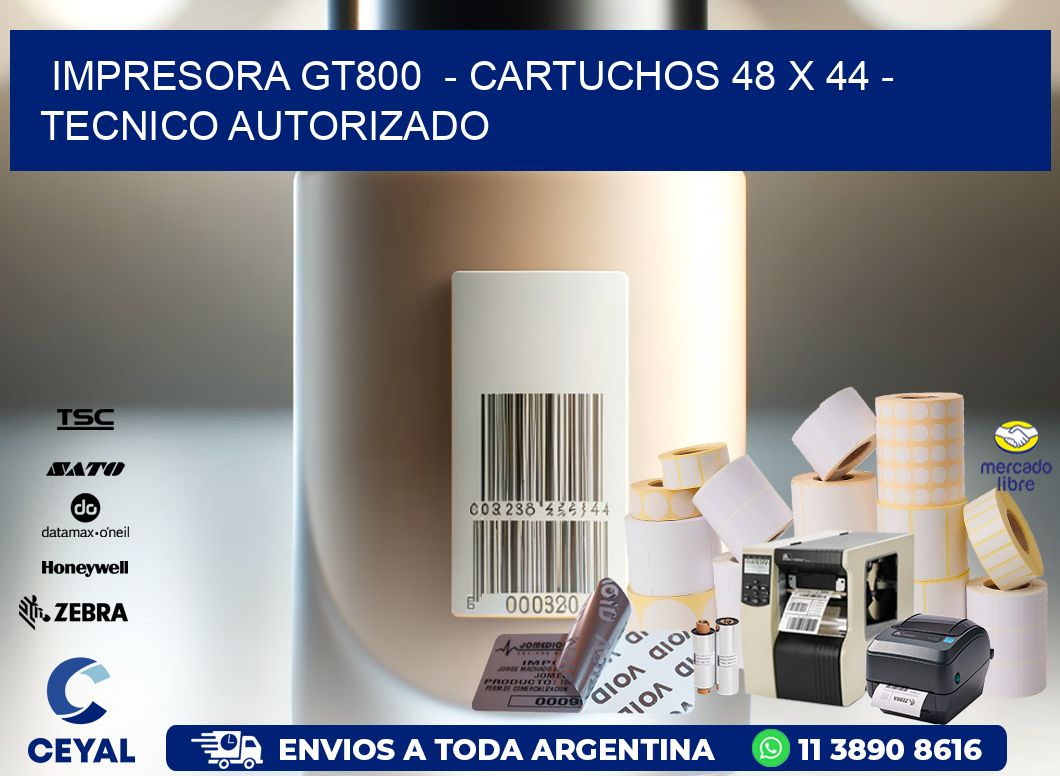 IMPRESORA GT800  - CARTUCHOS 48 x 44 - TECNICO AUTORIZADO