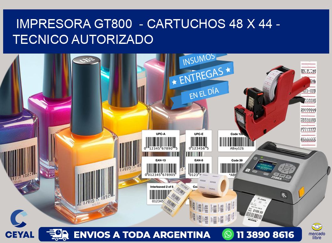 IMPRESORA GT800  - CARTUCHOS 48 x 44 - TECNICO AUTORIZADO
