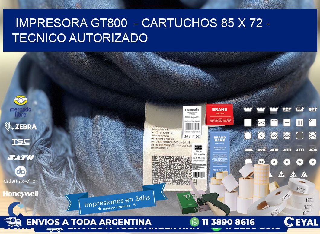 IMPRESORA GT800  - CARTUCHOS 85 x 72 - TECNICO AUTORIZADO