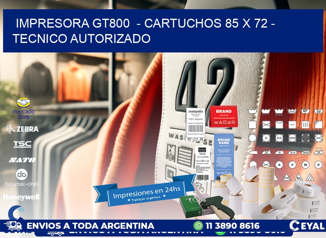 IMPRESORA GT800  - CARTUCHOS 85 x 72 - TECNICO AUTORIZADO