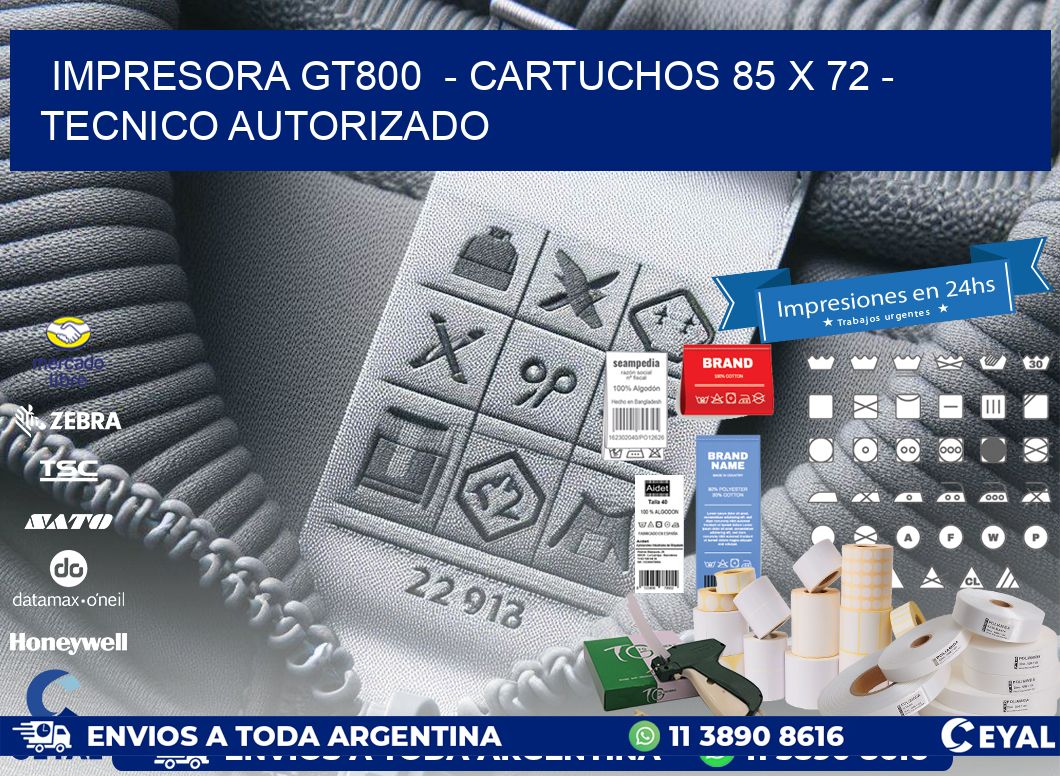 IMPRESORA GT800  - CARTUCHOS 85 x 72 - TECNICO AUTORIZADO