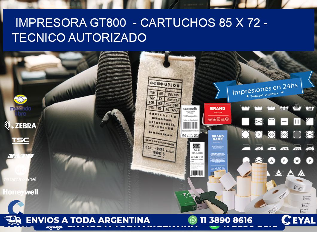 IMPRESORA GT800  - CARTUCHOS 85 x 72 - TECNICO AUTORIZADO