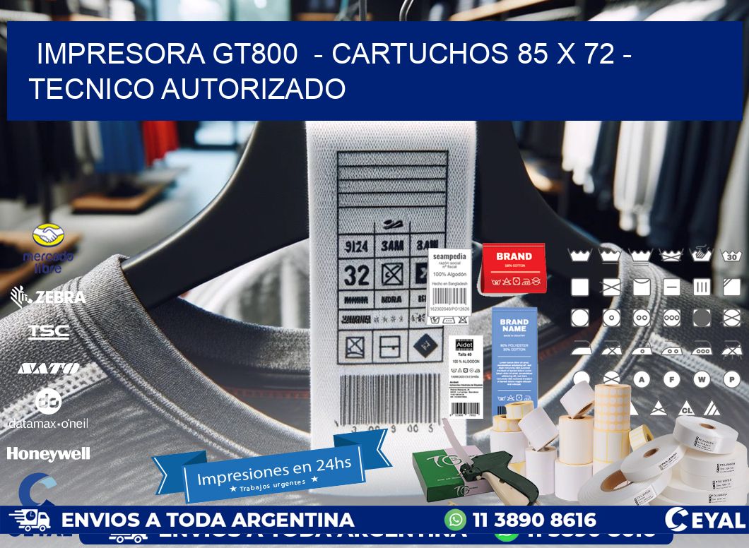 IMPRESORA GT800  – CARTUCHOS 85 x 72 – TECNICO AUTORIZADO