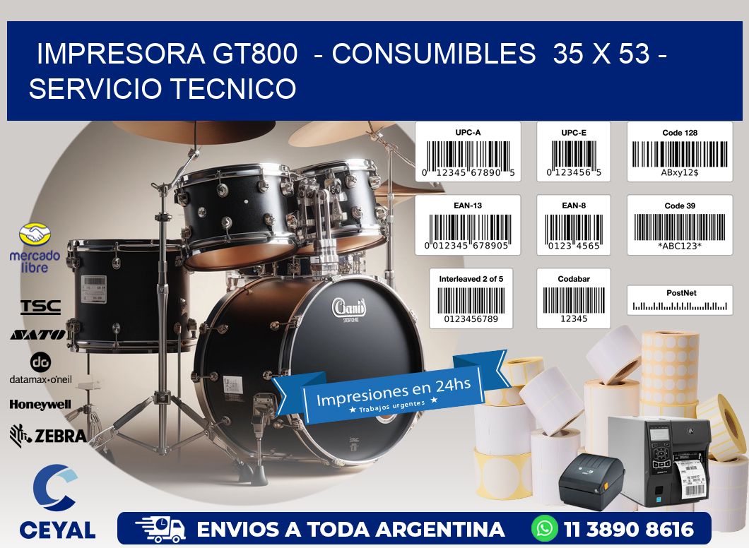 IMPRESORA GT800  - CONSUMIBLES  35 x 53 - SERVICIO TECNICO