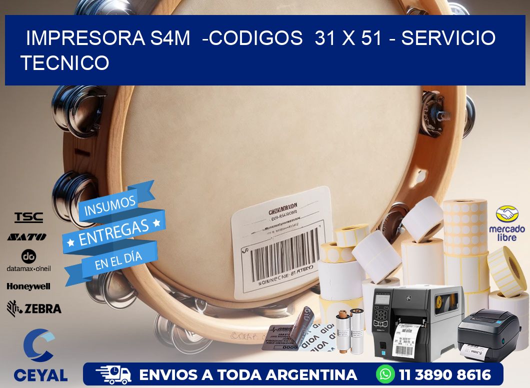 IMPRESORA S4M  -CODIGOS  31 x 51 - SERVICIO TECNICO