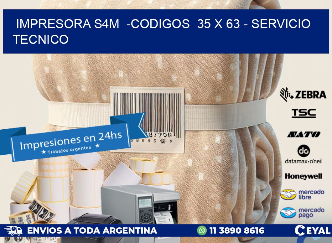 IMPRESORA S4M  -CODIGOS  35 x 63 - SERVICIO TECNICO