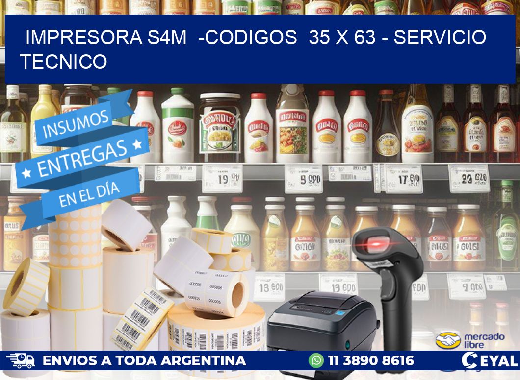 IMPRESORA S4M  -CODIGOS  35 x 63 - SERVICIO TECNICO