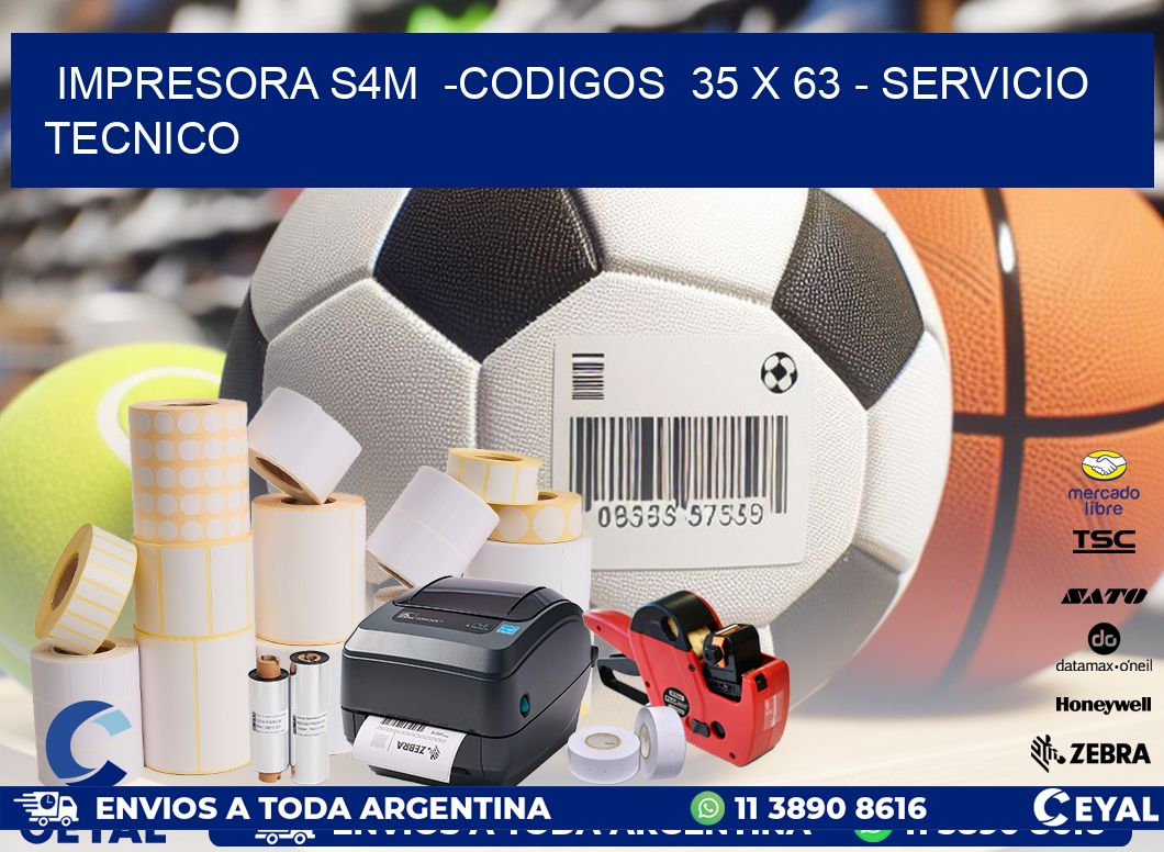 IMPRESORA S4M  -CODIGOS  35 x 63 - SERVICIO TECNICO