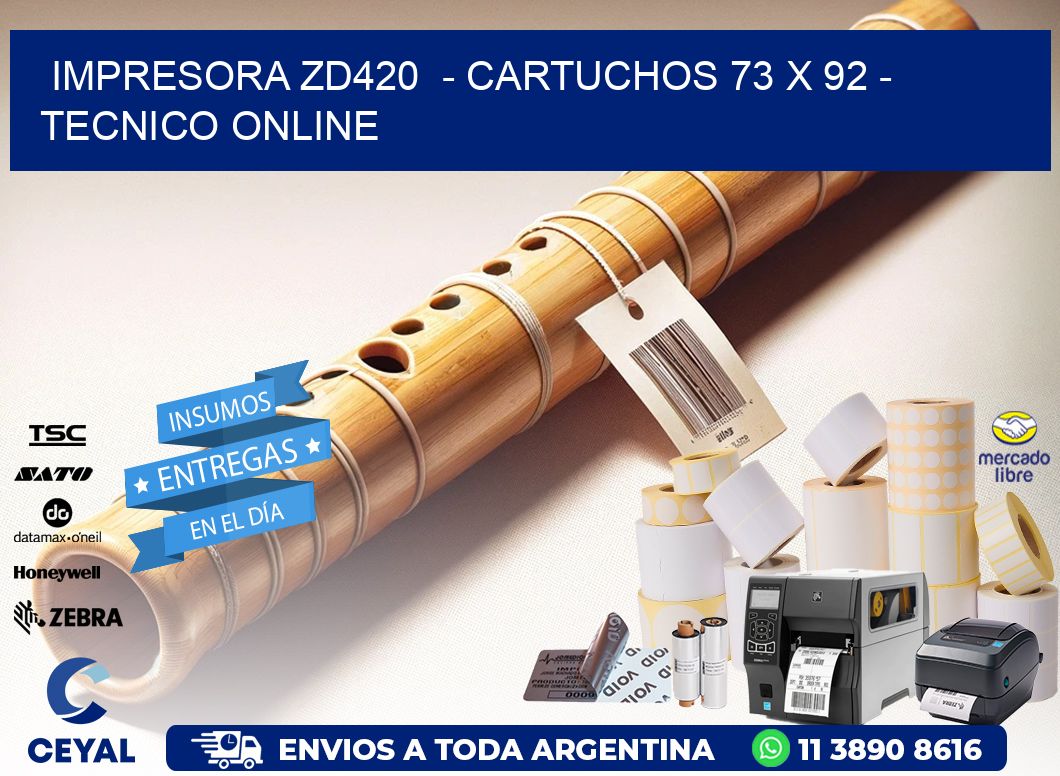 IMPRESORA ZD420  - CARTUCHOS 73 x 92 - TECNICO ONLINE