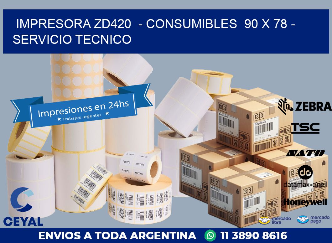 IMPRESORA ZD420  – CONSUMIBLES  90 x 78 – SERVICIO TECNICO