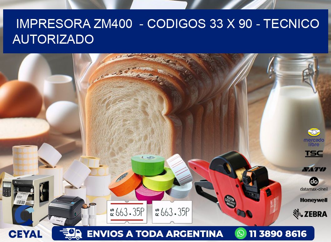 IMPRESORA ZM400  - CODIGOS 33 x 90 - TECNICO AUTORIZADO