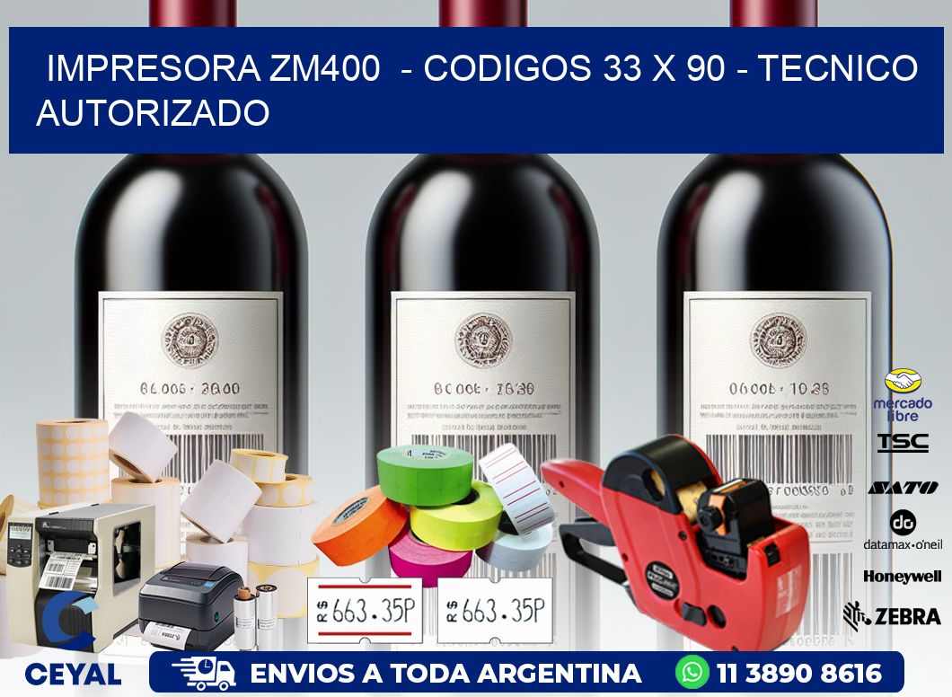 IMPRESORA ZM400  - CODIGOS 33 x 90 - TECNICO AUTORIZADO