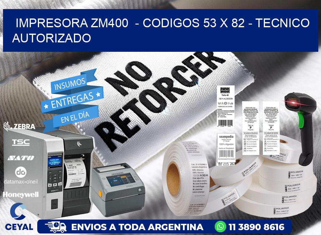 IMPRESORA ZM400  - CODIGOS 53 x 82 - TECNICO AUTORIZADO