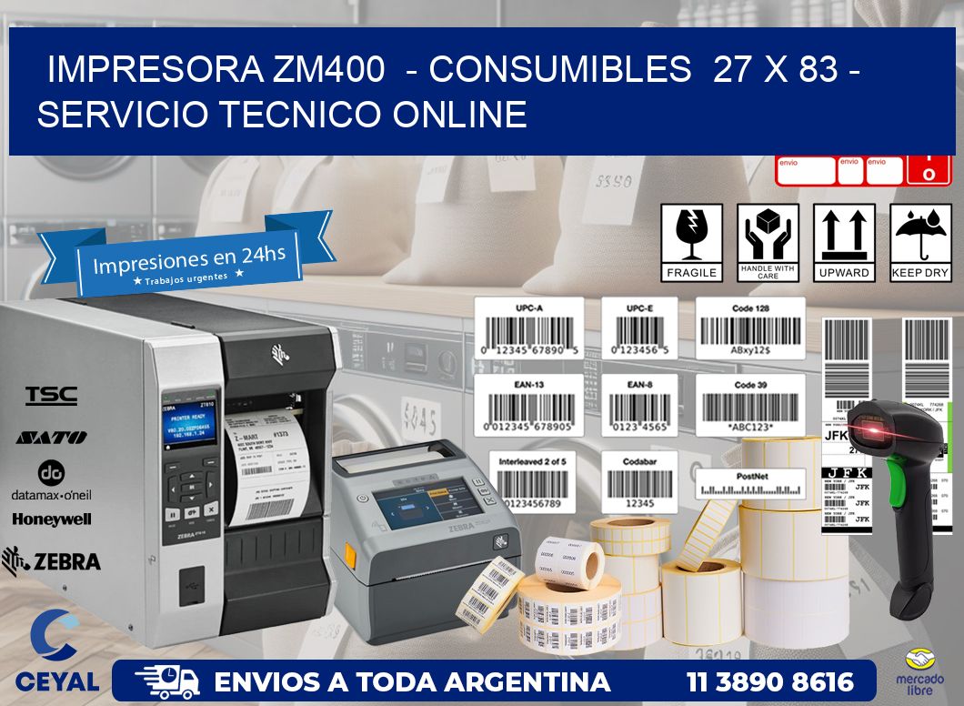 IMPRESORA ZM400  - CONSUMIBLES  27 x 83 - SERVICIO TECNICO ONLINE