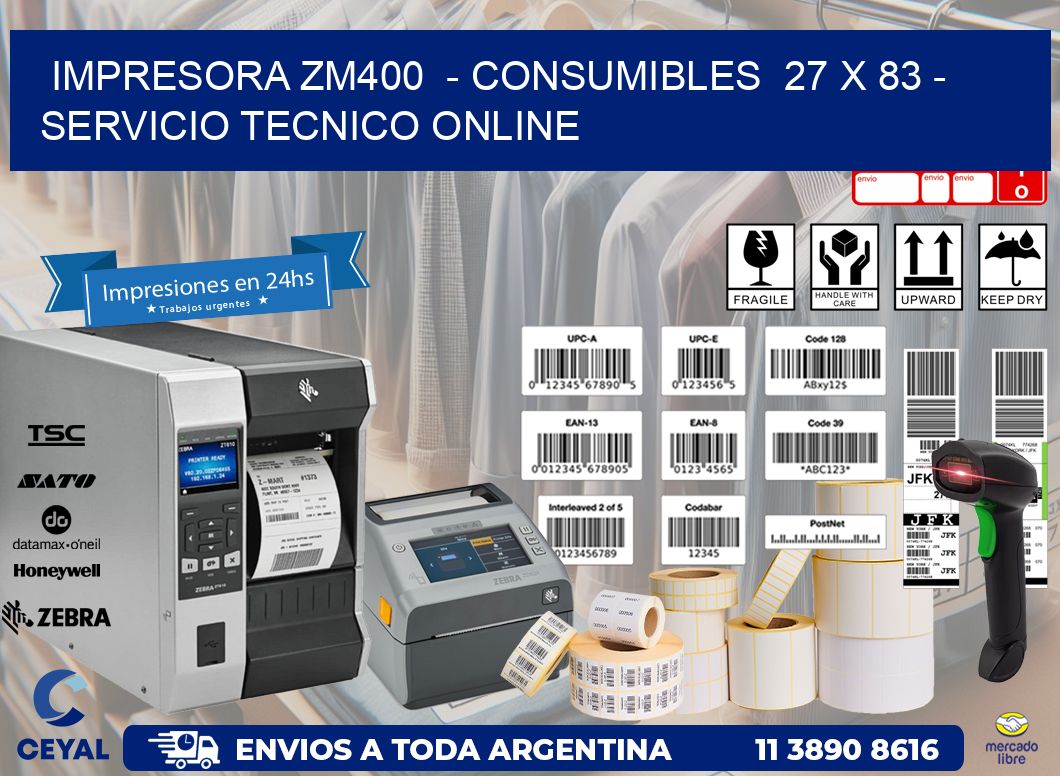IMPRESORA ZM400  – CONSUMIBLES  27 x 83 – SERVICIO TECNICO ONLINE