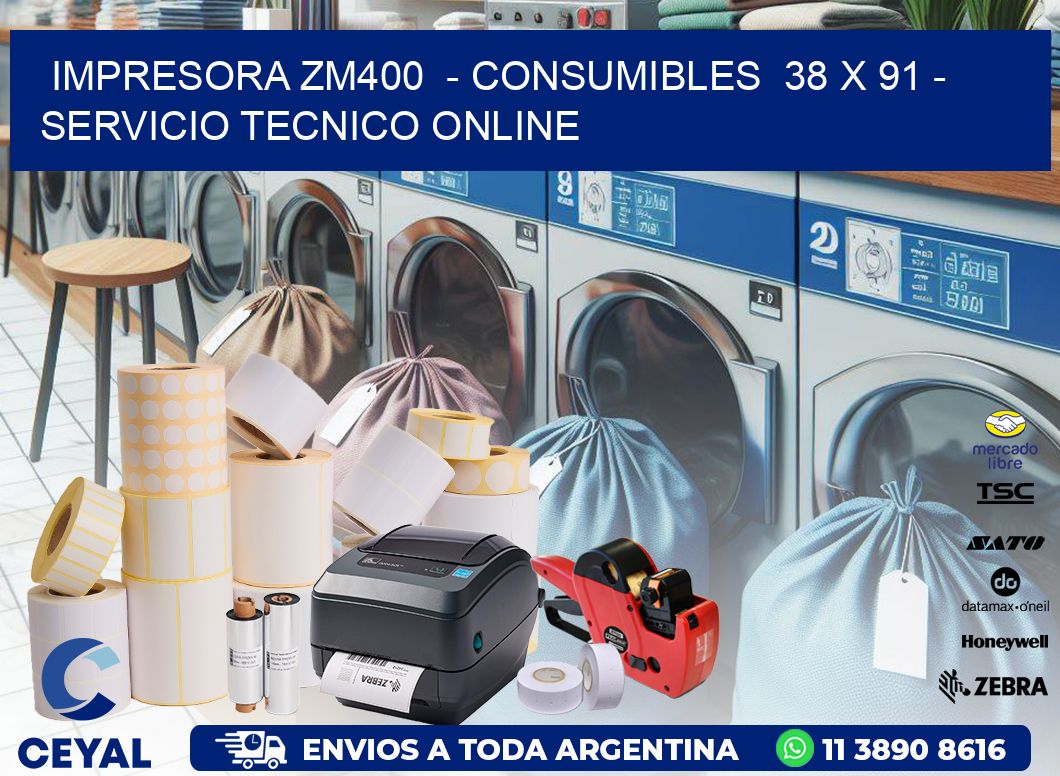 IMPRESORA ZM400  - CONSUMIBLES  38 x 91 - SERVICIO TECNICO ONLINE