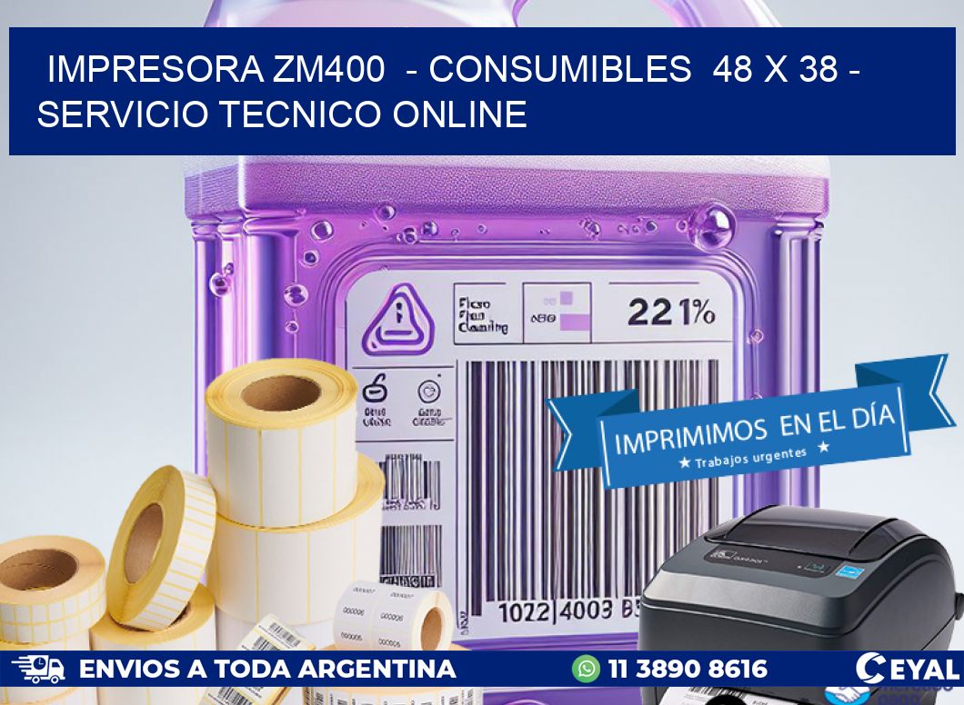 IMPRESORA ZM400  - CONSUMIBLES  48 x 38 - SERVICIO TECNICO ONLINE
