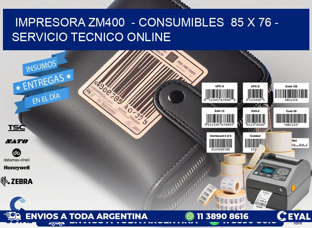 IMPRESORA ZM400  - CONSUMIBLES  85 x 76 - SERVICIO TECNICO ONLINE