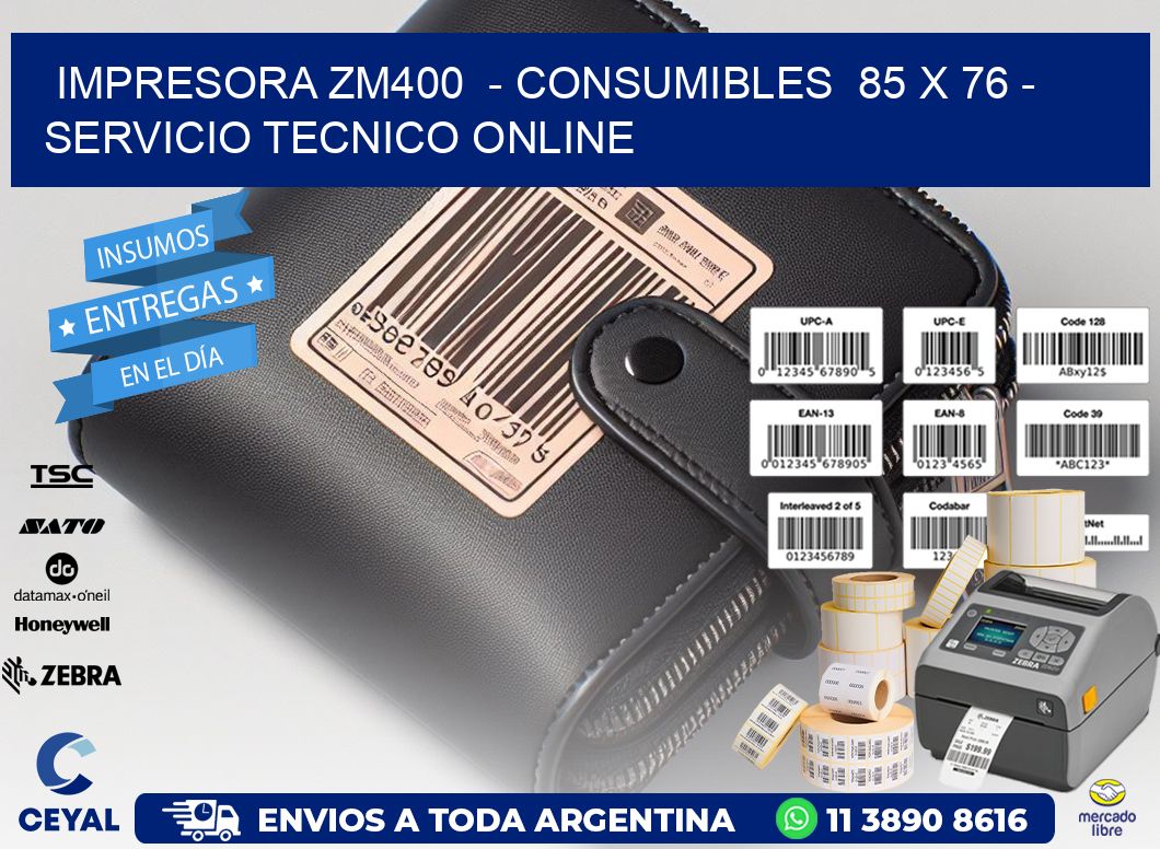 IMPRESORA ZM400  - CONSUMIBLES  85 x 76 - SERVICIO TECNICO ONLINE
