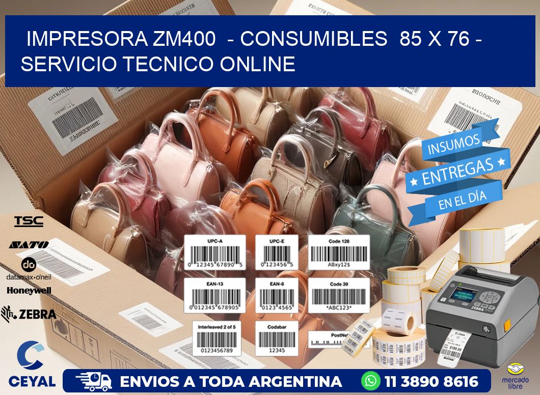 IMPRESORA ZM400  – CONSUMIBLES  85 x 76 – SERVICIO TECNICO ONLINE
