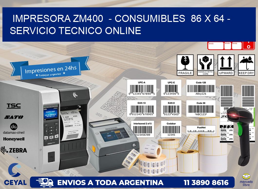 IMPRESORA ZM400 - CONSUMIBLES 86 x 64 - SERVICIO TECNICO ONLINE