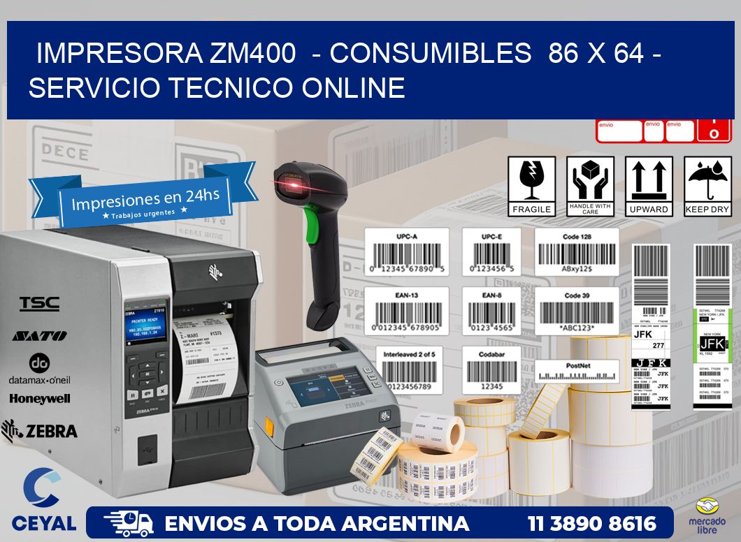 IMPRESORA ZM400 - CONSUMIBLES 86 x 64 - SERVICIO TECNICO ONLINE