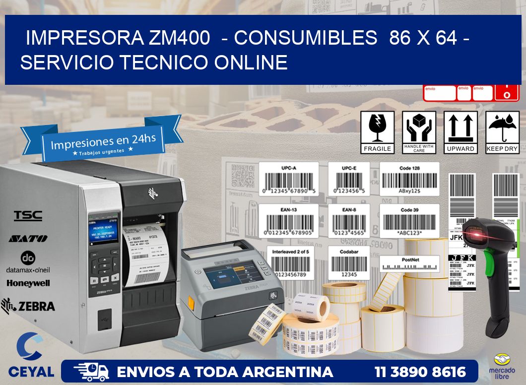 IMPRESORA ZM400 - CONSUMIBLES 86 x 64 - SERVICIO TECNICO ONLINE
