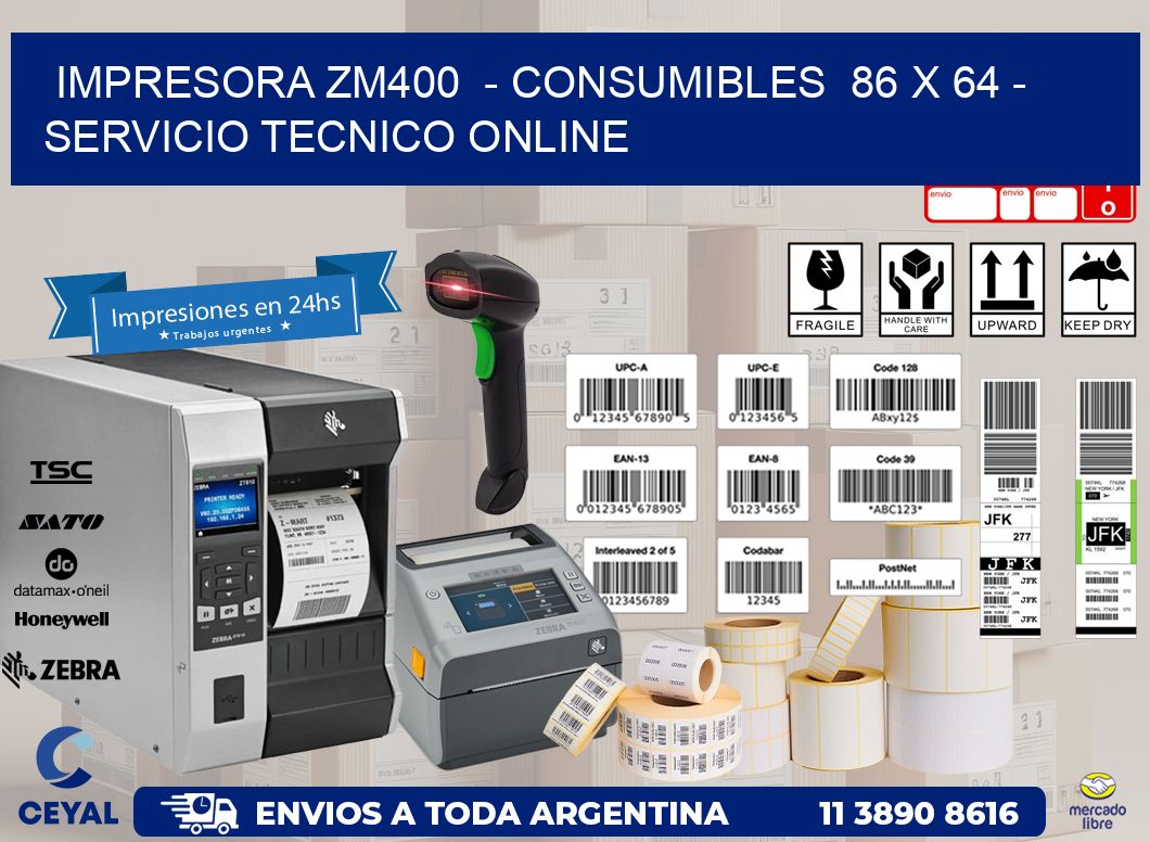 IMPRESORA ZM400 - CONSUMIBLES 86 x 64 - SERVICIO TECNICO ONLINE