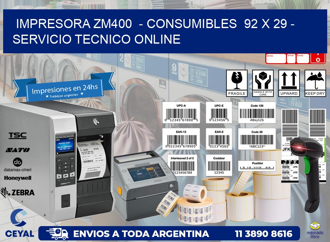 IMPRESORA ZM400  - CONSUMIBLES  92 x 29 - SERVICIO TECNICO ONLINE