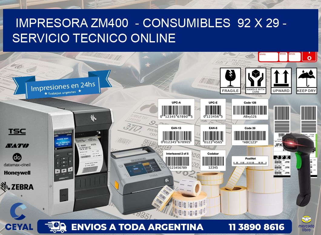 IMPRESORA ZM400  - CONSUMIBLES  92 x 29 - SERVICIO TECNICO ONLINE