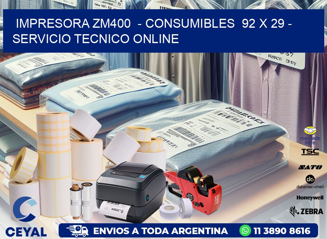 IMPRESORA ZM400  – CONSUMIBLES  92 x 29 – SERVICIO TECNICO ONLINE