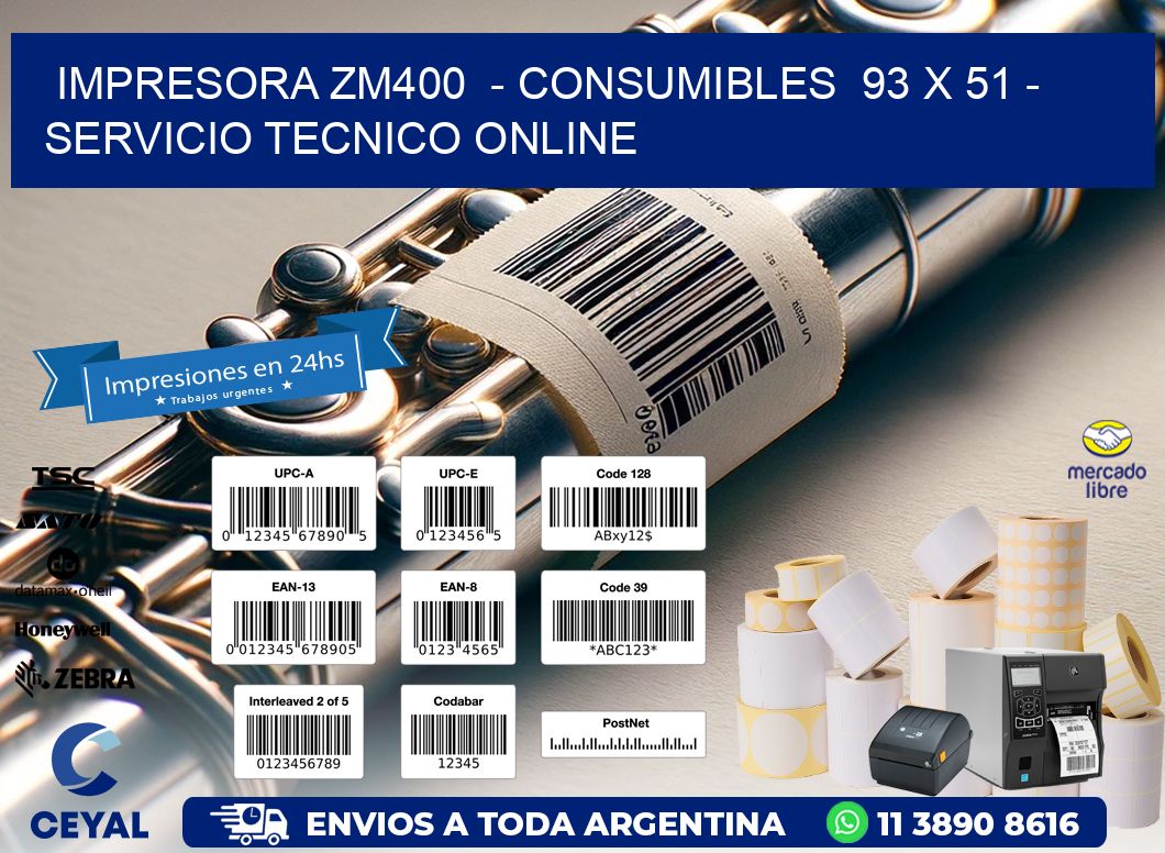 IMPRESORA ZM400  - CONSUMIBLES  93 x 51 - SERVICIO TECNICO ONLINE