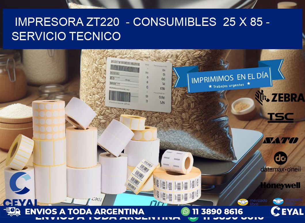 IMPRESORA ZT220  - CONSUMIBLES  25 x 85 - SERVICIO TECNICO