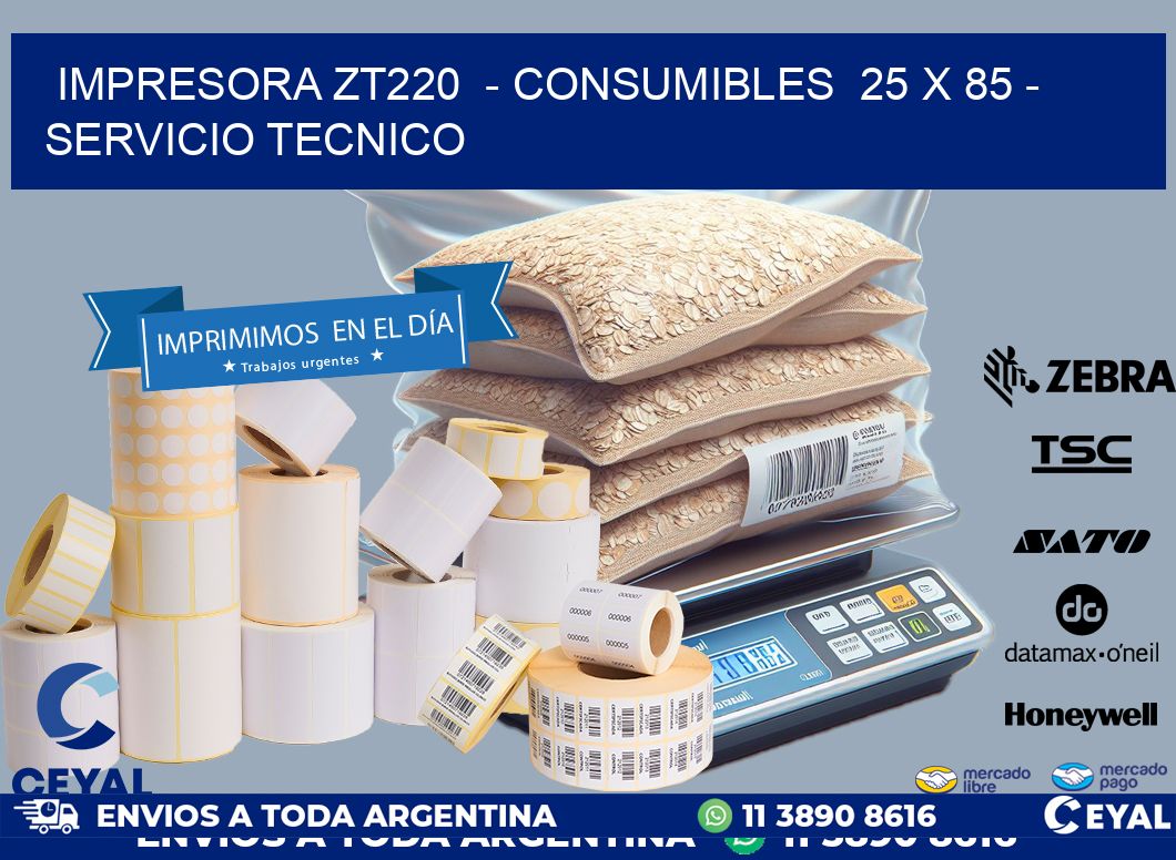 IMPRESORA ZT220  - CONSUMIBLES  25 x 85 - SERVICIO TECNICO