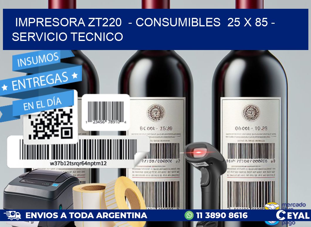 IMPRESORA ZT220  – CONSUMIBLES  25 x 85 – SERVICIO TECNICO