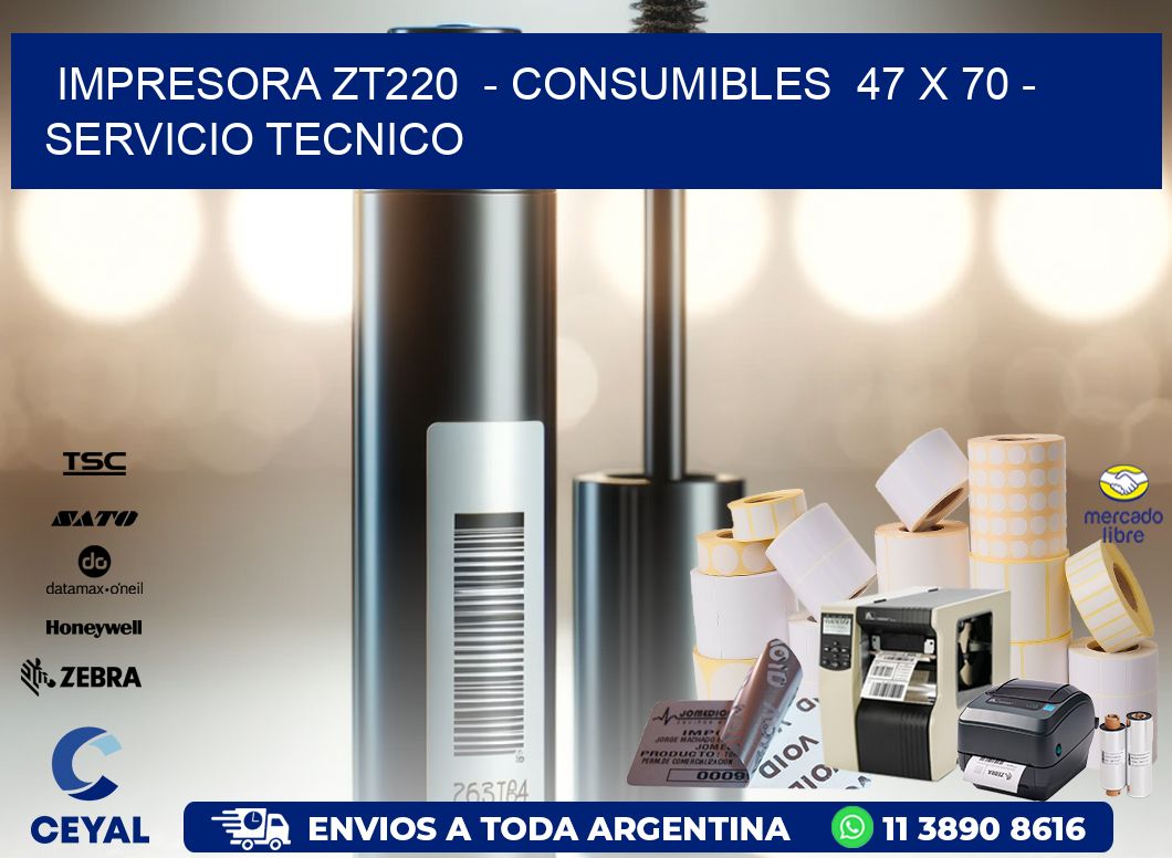 IMPRESORA ZT220  - CONSUMIBLES  47 x 70 - SERVICIO TECNICO