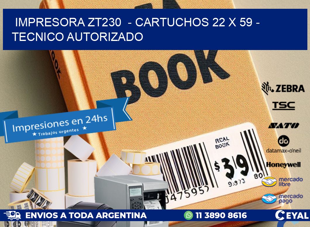 IMPRESORA ZT230  – CARTUCHOS 22 x 59 – TECNICO AUTORIZADO