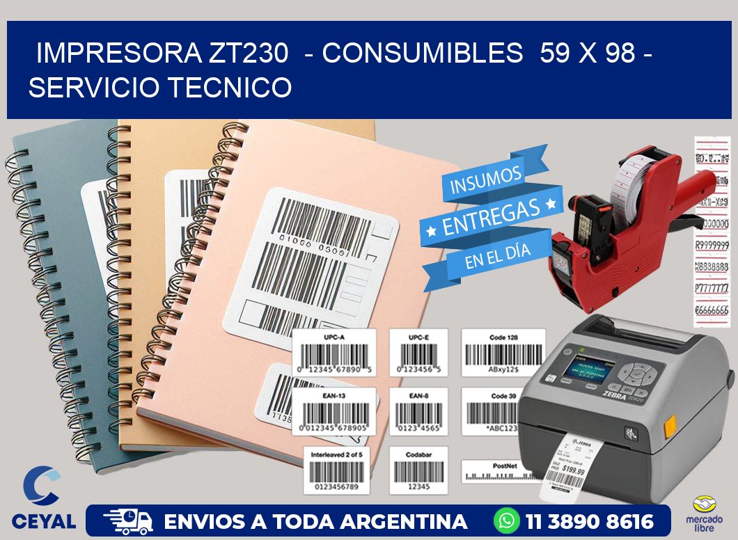 IMPRESORA ZT230 - CONSUMIBLES 59 x 98 - SERVICIO TECNICO