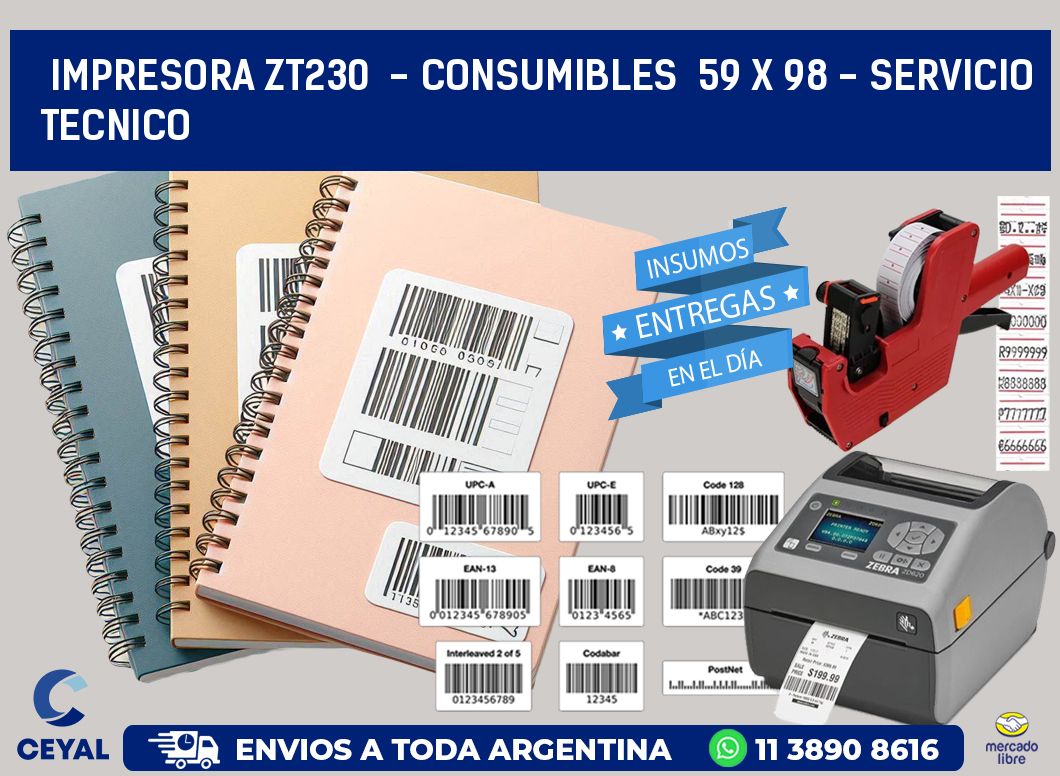 IMPRESORA ZT230 - CONSUMIBLES 59 x 98 - SERVICIO TECNICO