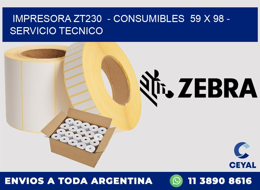 IMPRESORA ZT230 - CONSUMIBLES 59 x 98 - SERVICIO TECNICO