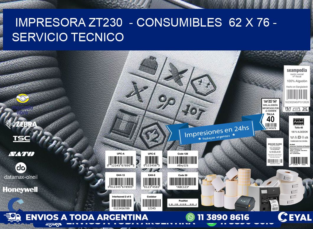 IMPRESORA ZT230  - CONSUMIBLES  62 x 76 - SERVICIO TECNICO