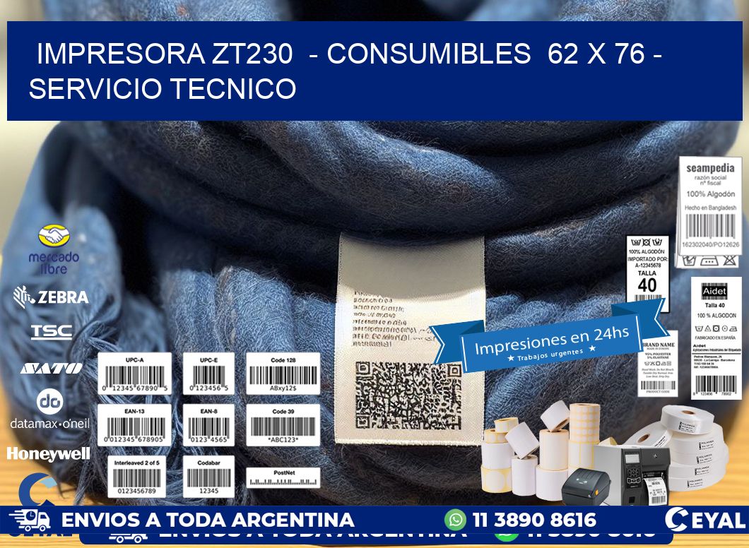 IMPRESORA ZT230  - CONSUMIBLES  62 x 76 - SERVICIO TECNICO