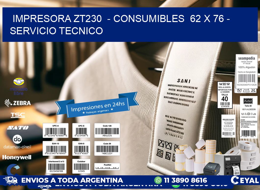IMPRESORA ZT230  - CONSUMIBLES  62 x 76 - SERVICIO TECNICO